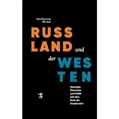Abbildung von Russland und der Westen: Ideologie, Ökonomie Politik seit dem Ende Sowjetunion