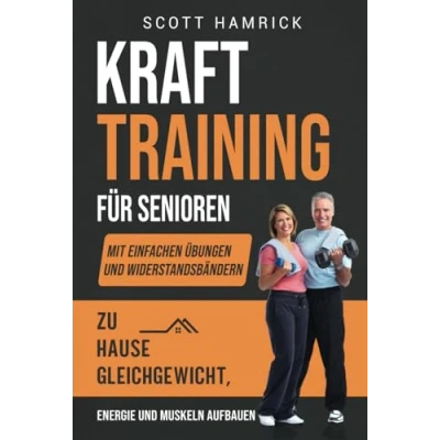 Abbildung von Krafttraining für Senioren: Mit einfachen Übungen und Widerstandsbändern zu Hause Gleichgewicht, Energie Muskeln aufbauen (Fit bleiben)