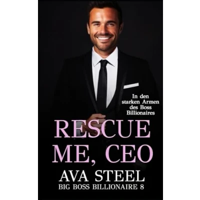 Abbildung von Rescue me, CEO!: In den starken Armen des Boss Billionaires (Big Billionaire, Band 9)