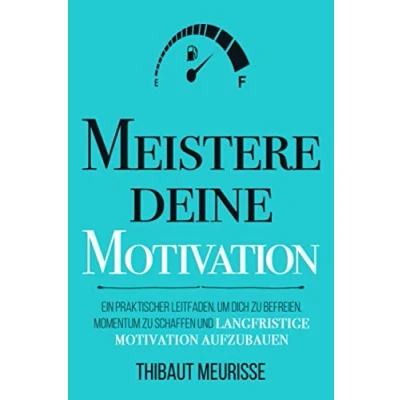 Abbildung von Meistere Deine Motivation: Ein praktischer Leitfaden, um dich zu befreien, Momentum schaffen und langfristige Motivation aufzubauen (Meister Serie, Band 2)