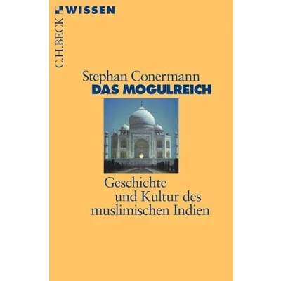 Abbildung von Das Mogulreich: Geschichte und Kultur des muslimischen Indien (Beck&#039;sche Reihe)
