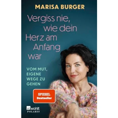 Abbildung von Vergiss nie, wie dein Herz am Anfang war: Vom Mut, eigene Wege zu gehen Die bewegende Autobiografie der Rosenheim Cops Schauspielerin