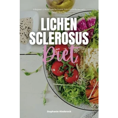 Abbildung von Lichen Sclerosus Diet: a Beginner&#039;s 3 Week Guide for Women, With Curated Recipes and Sample Meal Plan