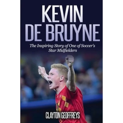 Abbildung von Kevin De Bruyne: The Inspiring Story of One Soccer&#039;s Star Midfielders (Soccer Biography Books)