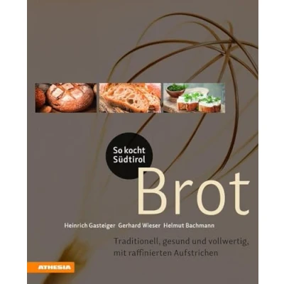 Abbildung von So kocht Südtirol Brot: Traditionell, gesund und vollwertig, mit raffinierten Aufstrichen (So genießt Südtirol) / Ausgezeichnet ... (Gastronomische Akademie Deutschlands e.V.))