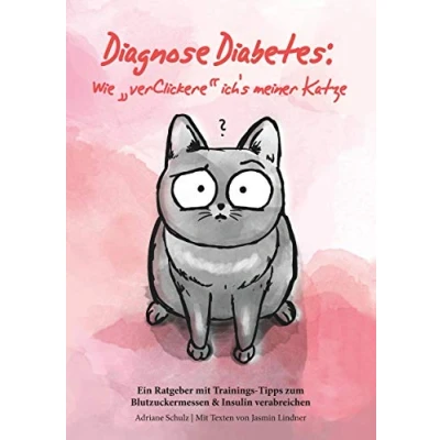 Abbildung von Diagnose Diabetes: Wie &quot;verClickere&quot; ich&#039;s meiner Katze?: Ein Ratgeber mit Trainings Tipps zum Blutzuckermessen