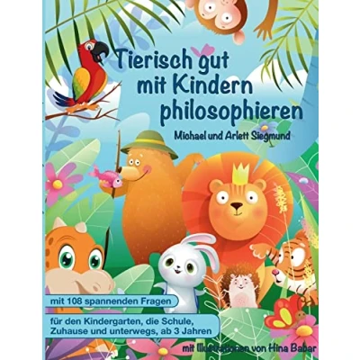 Abbildung von Tierisch gut Mit Kindern philosophieren: Ein Geschichtenbuch zum Philosophieren ab 3 Jahren. vielen Bildern und Fragen gemeinsamen Nachdenken über die Welt