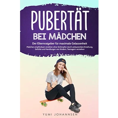 Abbildung von Pubertät bei Mädchen: Der Elternratgeber für maximale Gelassenheit Mädchen empfindsam erziehen ohne Schimpfen durch antiautoritäre Erziehung, Gefühle und Handlungen von Kindern, Teenagern verstehen
