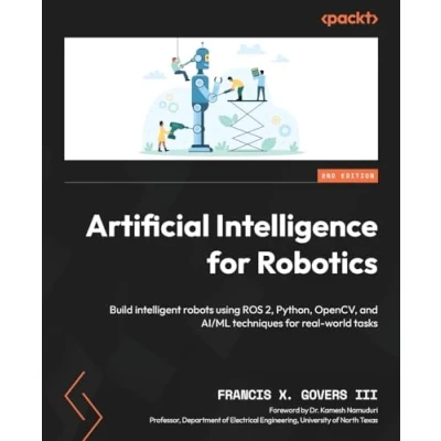 Abbildung von Artificial Intelligence for Robotics: Build intelligent robots using ROS 2, Python, OpenCV, and AI/ML techniques real world tasks