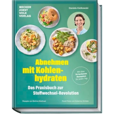 Abbildung von abnehmen Mit Kohlenhydraten Das Praxisbuch zur Stoffwechsel Revolution über 70 leckeren Rezepten für jeden Tag anregen, Jo Effekt vermeiden, nachhaltig