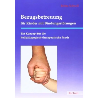 Abbildung von Bezugsbetreuung für Kinder mit Bindungsstörungen: Ein Konzept die heilpädagogisch therapeutische Praxis