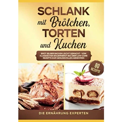 Abbildung von Schlank mit Brötchen, Torten und Kuchen: Brot selber backen leicht gemacht vom klassischen Bauernbrot bis über Low Carb Rezepte zum genussvollen Abnehmen. inkl. 80