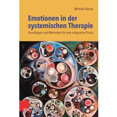Abbildung von Emotionen in der systemischen Therapie: Grundlagen und Methoden für eine integrative Praxis