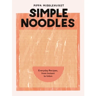 Abbildung von Simple Noodles: Everyday Recipes, from Instant to Udon