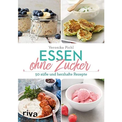 Abbildung von Essen ohne Zucker: Über 60 süße und herzhafte Rezepte