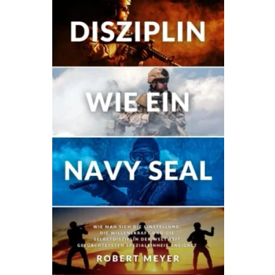 Abbildung von DISZIPLIN Wie EIN NAVY SEAL: man sich die Einstellung, Willenskraft und Selbstdisziplin der weltweit gefürchtetsten Spezialeinheit aneignet (Persönliche Entwicklung)