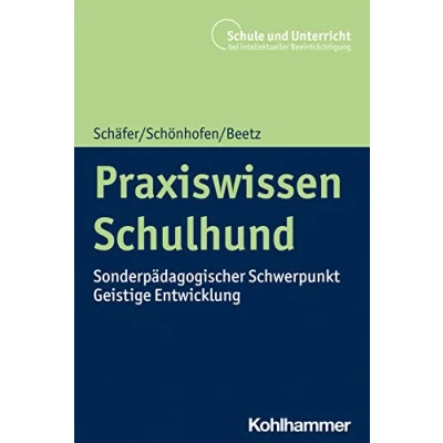 Abbildung von Praxiswissen Schulhund: Sonderpädagogischer Schwerpunkt Geistige Entwicklung (Schule und Unterricht bei intellektueller Beeinträchtigung)