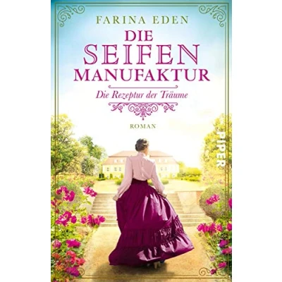 Abbildung von Die Seifenmanufaktur Rezeptur der Träume (Die Seifenfabrikantin 1): Roman Eine mitreißende Familiensaga Trilogie aus Deutschland um 1900