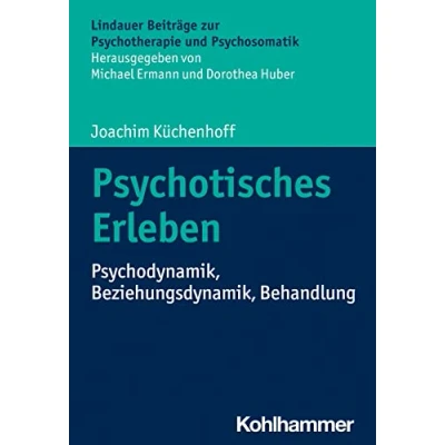 Abbildung von Psychotisches Erleben: Psychodynamik, Beziehungsdynamik, Behandlung (Lindauer Beiträge zur Psychotherapie und Psychosomatik)