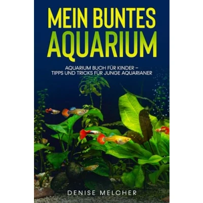 Abbildung von Mein buntes Aquarium: Aquarium Buch für Kinder Tipps und Tricks junge Aquarianer