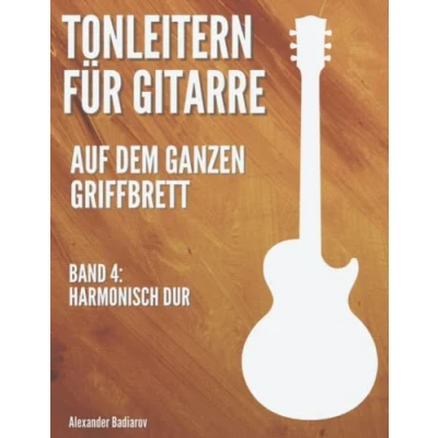 Abbildung von Tonleitern für Gitarre auf dem ganzen Griffbrett: Band 4: Harmonisch Dur