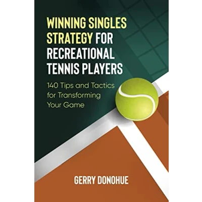 Abbildung von Winning Singles Strategy for Recreational Tennis Players: 140 Tips and Tactics Transforming Your Game