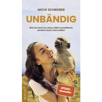 Abbildung von Unbändig: Wie ich nicht nur einen Affen auswilderte, sondern auch mich selbst