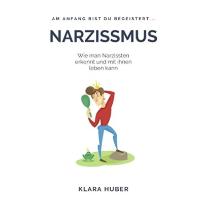 Abbildung von Narzissmus: Wie man Narzissten erkennt und mit ihnen leben kann