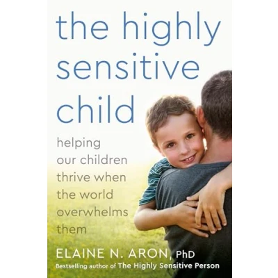 Abbildung von the Highly Sensitive Child: Helping Our Children Thrive When World Overwhelms Them