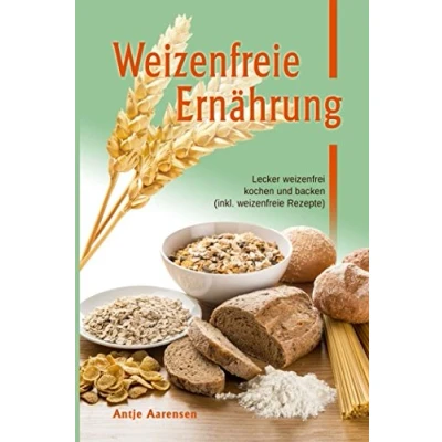 Abbildung von weizenfreie Ernährung: Lecker weizenfrei kochen und backen (inkl. Rezepte)