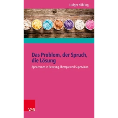 Abbildung von Das Problem, der Spruch, die Lösung: Aphorismen in Beratung, Therapie und Supervision
