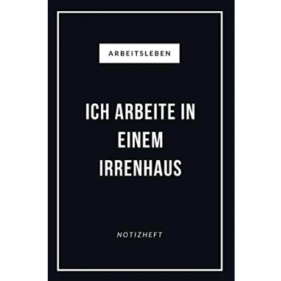 Abbildung von Arbeitsleben Ich Arbeite In Einem Irrenhaus Notizheft: Lustiger Spruch für Kollegen, Mitarbeiter oder den Chef, 110 linierte Seiten im Format 6x9 (ca. 15x23cm)