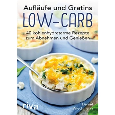 Abbildung von Aufläufe und Gratins Low Carb: 40 kohlenhydratarme Rezepte zum Abnehmen Genießen