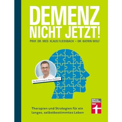 Abbildung von Demenz. Nicht Jetzt! Ratgeber zu Diagnose und Behandlung für Angehörige Betroffene: Therapien Strategien ein langes, selbstbestimmtes Leben