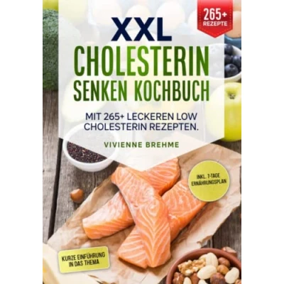 Abbildung von XXL Cholesterin senken Kochbuch: Mit 265+ leckeren Low Rezepten. Inkl. 7 Tage Ernährungsplan