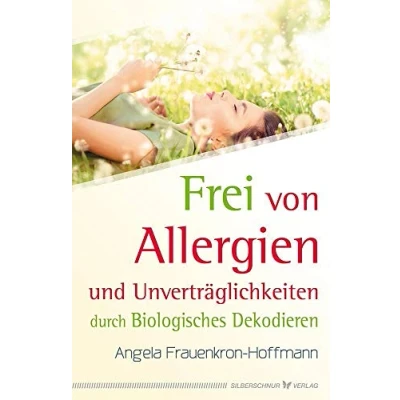 Abbildung von Frei von Allergien und Unverträglichkeiten: durch Biologisches Dekodieren