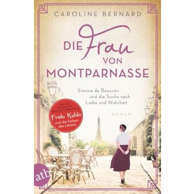 Abbildung von die Frau von Montparnasse: Simone de Beauvoir und Suche nach Liebe Wahrheit (Mutige Frauen zwischen Kunst Liebe, Band 17)