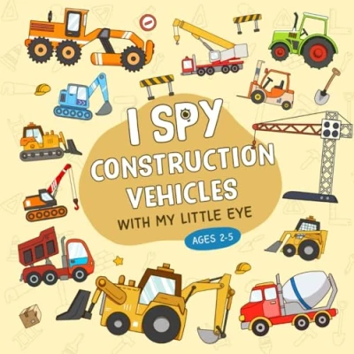 Abbildung von I Spy Construction Vehicles: Colorful and Fun Guessing Activity Book For Toddlers Kids Ages 2 5, Preschool, Kindergarten (I Kids)