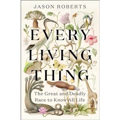 Abbildung von Every Living Thing: The Great and Deadly Race to Know All Life