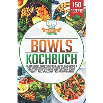 Abbildung von Bowls Kochbuch: Die 150 besten Rezepte für eine abwechslungsreiche und gesunde Ernährung. Leckere Buddha Bowls, Poke, Low Carb, Smoothie oder Vegan mit Superfoods inkl. Baukasten + Nährwertangaben