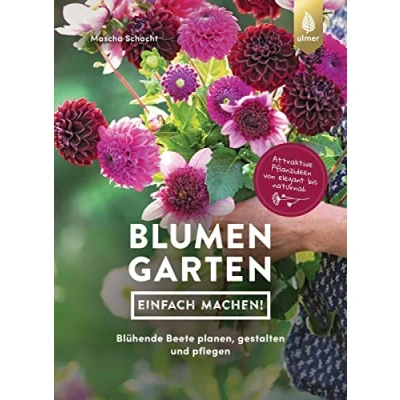 Abbildung von Blumengarten einfach machen!: Blühende Beete planen, gestalten und pflegen. Attraktive Pflanzideen von elegant bis naturnah