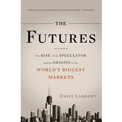 Abbildung von the Futures: Rise of Speculator and Origins World&#039;s Biggest Markets