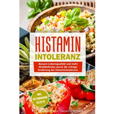 Abbildung von Histaminintoleranz: Bessere Lebensqualität und mehr Wohlbefinden durch die richtige Ernährung bei Histaminintoleranz! inkl. histaminarme Rezepte