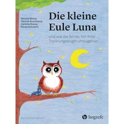 Abbildung von Die kleine Eule Luna: und wie sie lernte, mit ihrer Trennungsangst umzugehen (Psychologische Kinderbücher)