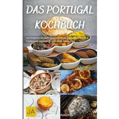 Abbildung von Das Portugal Kochbuch: Authentische Rezepte für köstliche portugiesische Gerichte Traditionell, mediterran und voller Geschmack