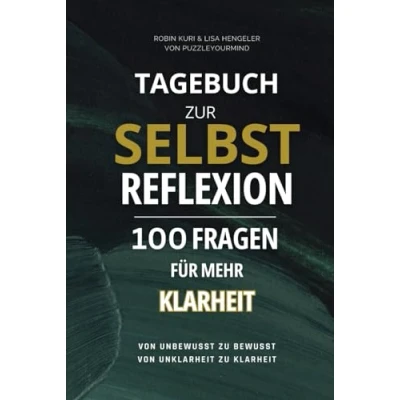 Abbildung von Tagebuch zur Selbstreflexion: 100 Fragen für mehr Klarheit: von unbewusst zu bewusst Unklarheit Klarheit!