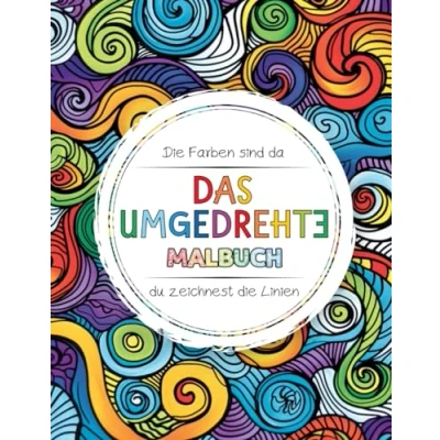 Abbildung von Das umgedrehte Malbuch: Kreative Entspannung Malbuch für Kinder, Teenager und Erwachsene. die Farben sind da du malst Linien. Inverses Malen