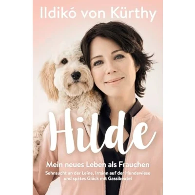 Abbildung von Hilde: Mein neues Leben als Frauchen. Sehnsucht an der Leine, Irrsinn auf Hundewiese und spätes Glück mit Gassibeutel