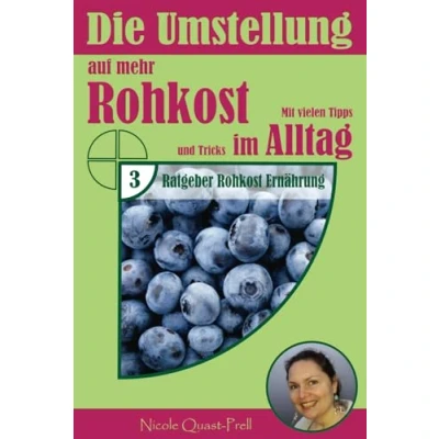 Abbildung von Die Umstellung auf mehr Rohkost im Alltag: Mit vielen Tipps und Tricks (Ratgeber Ernährung, Band 3)