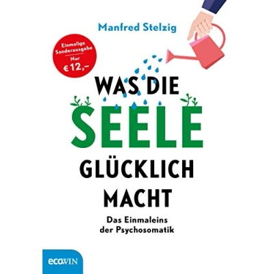 Abbildung von Was die Seele glücklich macht: Das Einmaleins der Psychosomatik